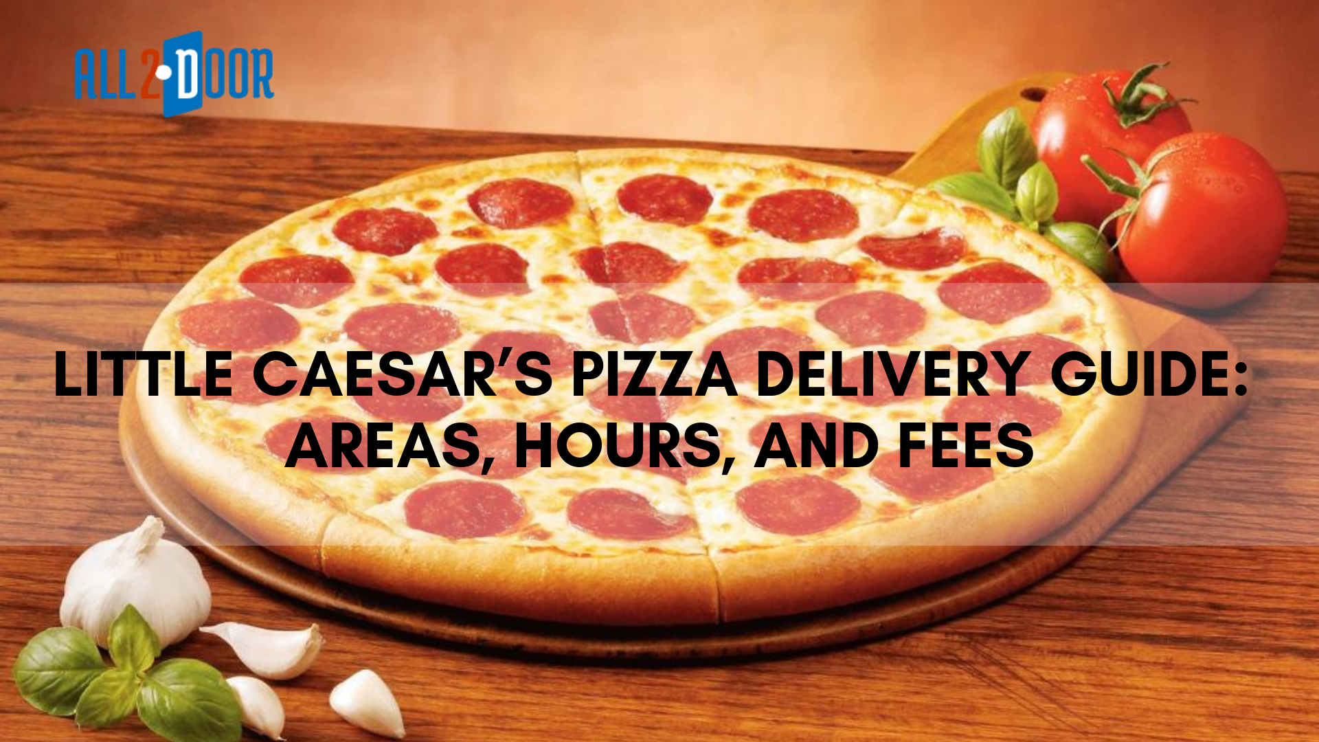 Little Caesar’s Pizza Delivery Guide Areas, Hours, and Fees